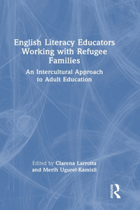 English Literacy Educators Working with Refugee Families: An Intercultural Approach to Adult Education