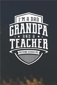 I'm A Dad Grandpa & A Teacher Nothing Scares Me