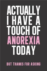 Actually I have a touch of Anorexia