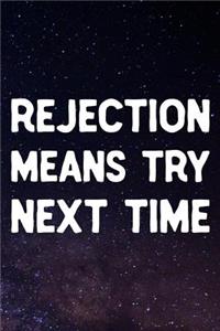 Rejection Means Try Next Time