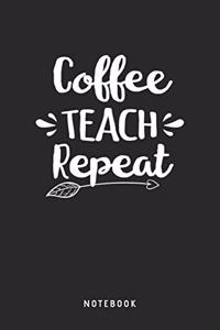 Coffee Teach Repeat Notebook