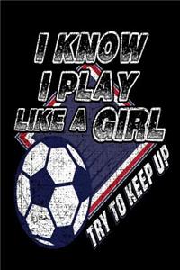 I Know I Play Like A Girl Try To Keep Up