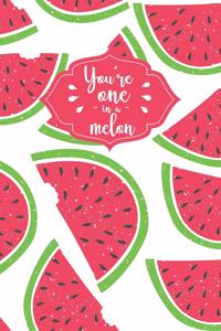 You're One In A Melon