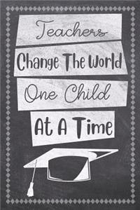 Teachers Change The World One Child At A Time