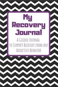 My Recovery Journal A Guided Journal to Support Recovery from any Addictive Behavior
