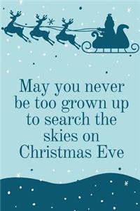 May You Never Be Too Grown Up To Search The Skies On Christmas Eve