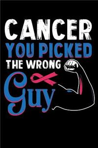 Cancer You Picked the Wrong Guy
