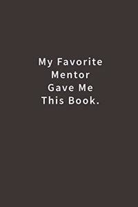 My Favorite Mentor Gave Me This Book.