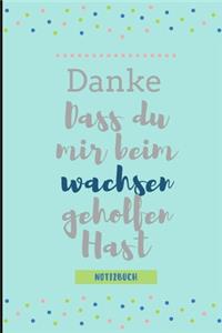 Danke Dass Du Mir Beim Wachsen Geholfen Hast Notizbuch