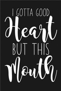 I Gotta Good Heart But This Mouth