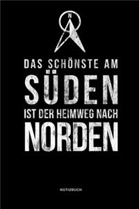 Das schönste am Süden ist der Heimweg nach Norden Notizbuch