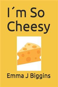 I´m So Cheesy