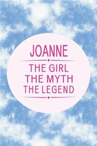 Joanne the Girl the Myth the Legend: First Name Funny Sayings Personalized Customized Names Gift Birthday Girl Women Mother's Day Notebook Journal