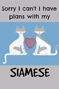 Sorry I Can't I Have Plans with My Siamese