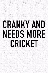 Cranky and Needs More Cricket