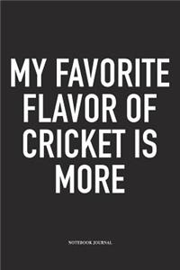 My Favorite Flavor of Cricket Is More