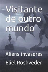 Visitante de outro mundo: Aliens invasores