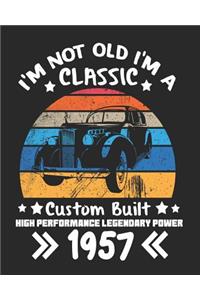 I'm Not Old I'm a Classic Custom Built High Performance Legendary Power 1957