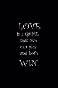Love is a game that two can play and both win.