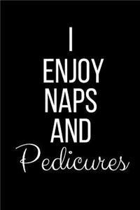 I Enjoy Naps And Pedicures