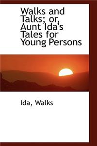 Walks and Talks; Or, Aunt Ida's Tales for Young Persons