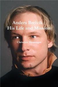 Anders Breivik: His Life and Mission
