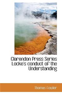 Clarendon Press Series Locke's Conduct of the Understanding