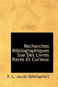 Recherches Bibliographiques Sue Des Livres Rares Et Curieux