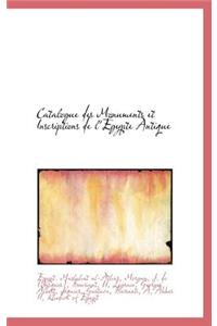 Catalogue Des Monuments Et Inscriptions de L' Gypte Antique
