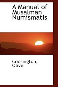 A Manual of Musalman Numismatis