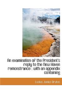 An Examination of the President's Reply to the New Haven Remonstrance: With an Appendix Containing