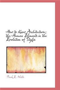 How to Know Architecture; The Human Elements in the Evolution of Styles