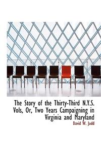 The Story of the Thirty-Third N.Y.S. Vols, Or, Two Years Campaigning in Virginia and Maryland