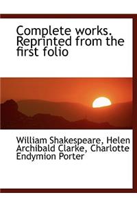 Complete Works. Reprinted from the First Folio