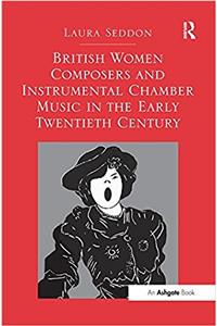 British Women Composers and Instrumental Chamber Music in the Early Twentieth Century
