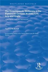 Encyclopaedic Dictionary in the Eighteenth Century: Architecture, Arts and Crafts: V. 1: John Harris and the Lexicon Technicum