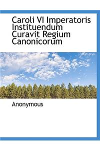 Caroli VI Imperatoris Instituendum Curavit Regium Canonicorum
