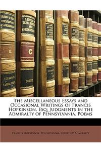 The Miscellaneous Essays and Occasional Writings of Francis Hopkinson, Esq: Judgments in the Admiralty of Pennsylvania. Poems