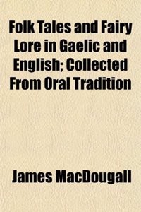 Folk Tales and Fairy Lore in Gaelic and English; Collected from Oral Tradition