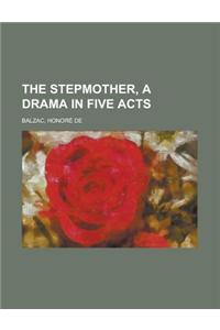 The Stepmother, a Drama in Five Acts