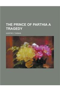The Prince of Parthia a Tragedy