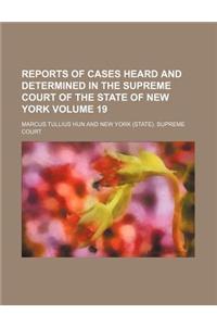 Reports of Cases Heard and Determined in the Supreme Court of the State of New York Volume 19