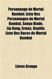 Personnage de Mortal Kombat: Liste Des Personnages de Mortal Kombat, Sonya Blade, Liu Kang, Ermac, Reptile, Liste Des Races de Mortal Kombat