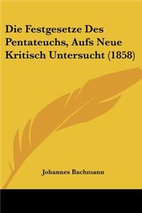 Die Festgesetze Des Pentateuchs, Aufs Neue Kritisch Untersucht (1858)