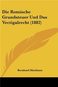 Romische Grundsteuer Und Das Vectigalrecht (1882)