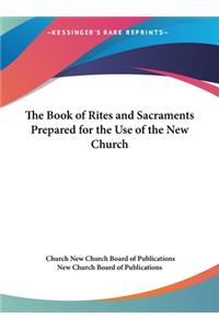 The Book of Rites and Sacraments Prepared for the Use of the New Church
