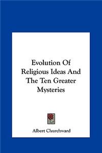 Evolution Of Religious Ideas And The Ten Greater Mysteries