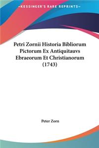 Petri Zornii Historia Bibliorum Pictorum Ex Antiquitauvs Ebraeorum Et Christianorum (1743)
