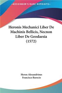 Heronis Mechanici Liber de Machinis Bellicis, Necnon Liber de Geodaesia (1572)