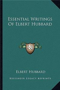 Essential Writings Of Elbert Hubbard